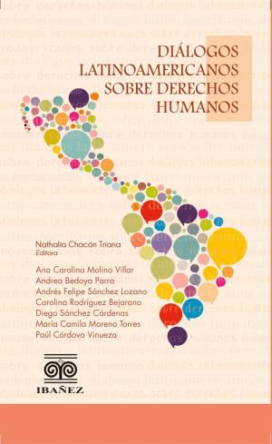 DIÁLOGOS LATINOAMERICANOS SOBRE DERECHOS HUMANOS | 9789587913507 | CHACÓN TRIANA, NATAHLIA