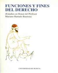 FUNCIONES Y FINES DEL DERECHO (ESTUDIOS EN HONOR DEL PROFESOR MARIANO HURTADO BAUTISTA) | 9788476843260 | VARIOS, .