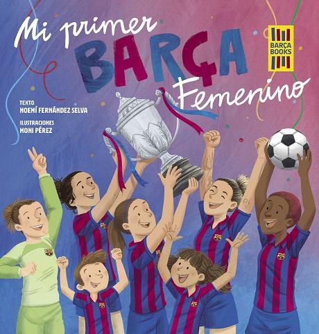 MI PRIMER BARÇA FEMENINO | 9788419466365 | FERNÁNDEZ SELVA, NOEMÍ / PÉREZ, MONI