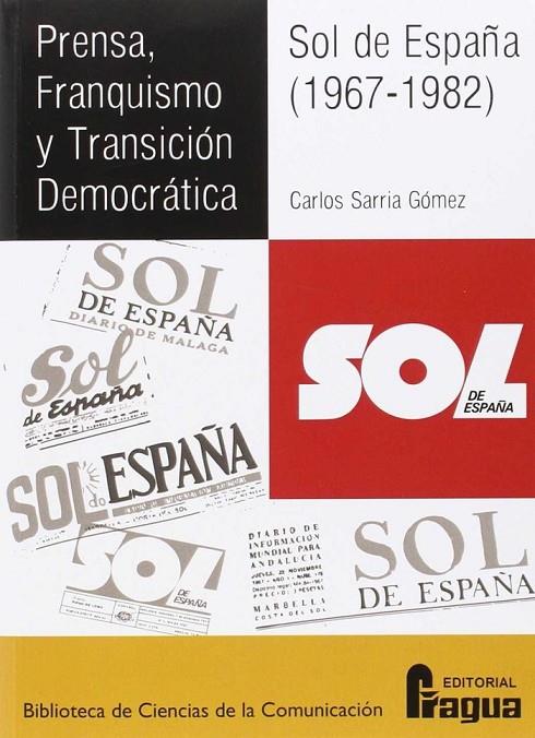 PRENSA, FRANQUISMO Y TRANSICIÓN DEMOCRÁTICA. SOL DE ESPAÑA (1967-1982) | 9788470746925 | SARRIA GOMEZ, CARLOS