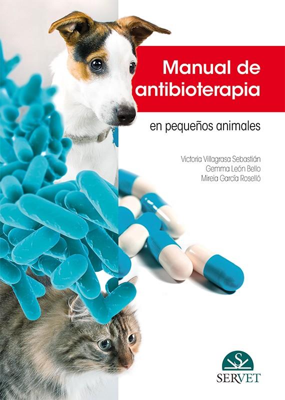 MANUAL DE ANTIBIOTERAPIA EN PEQUEÑOS ANIMALES | 9788417225728 | VILLAGRASA SEBASTIÁN, VICTORIA / LEÓN BELLO, GEMMA / GARCÍA ROSELLÓ, MIREIA