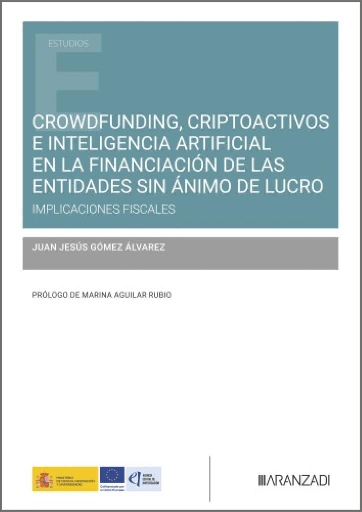 CROWDFUNDING, CRIPTOACTIVOS E INTELIGENCIA ARTIFICIAL EN LA FINANCIACIÓN DE LAS ENTIDADES SIN ÁNIMO DE LUCRO | 9788410859647 | GOMEZ ALVAREZ, JUAN JESUS
