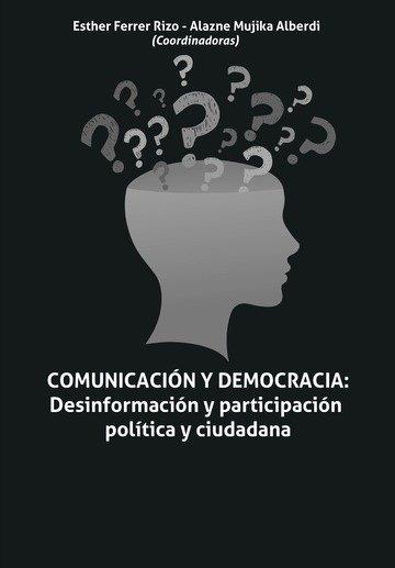 COMUNICACIÓN Y DEMOCRACIA : DESINFORMACIÓN Y PARTICIPACIÓN POLÍTICA Y CIUDADANA | 9788410815025 | FERRER RIZO, ESTHER / MUJIKA ALBERDI, ALAZ