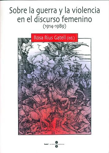 SOBRE LA GUERRA Y LA VIOLENCIA EN EL DISCURSO FEMENINO (1914-1989) | 9788447529988 | RIUS GATELL, ROSA