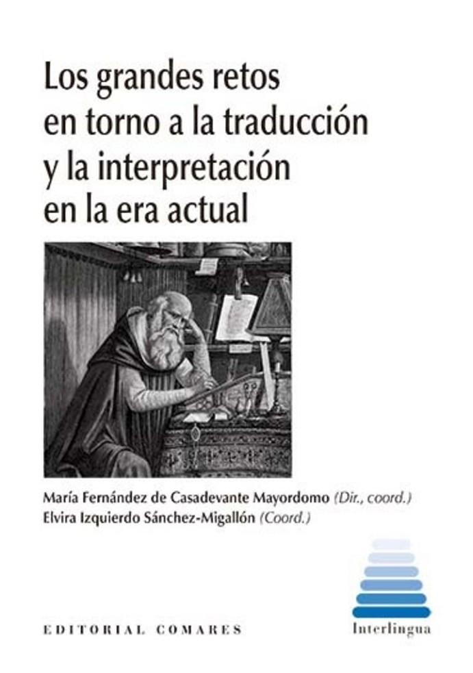 GRANDES RETOS EN TORNO A LA TRADUCCIÓN Y LA INTERPRETACIÓN EN LA ERA ACTUAL, LOS | 9788413692760 | IZQUIERDO SANCHEZ-MIGALLÓN, ELVIRA