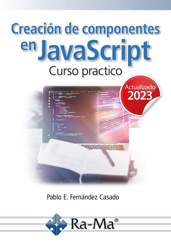 CREACIÓN DE COMPONENTES EN JAVASCRIPT. CURSO PRACTICO | 9788419857576 | FERNANDEZ CASADO, PABLO ENRIQUE