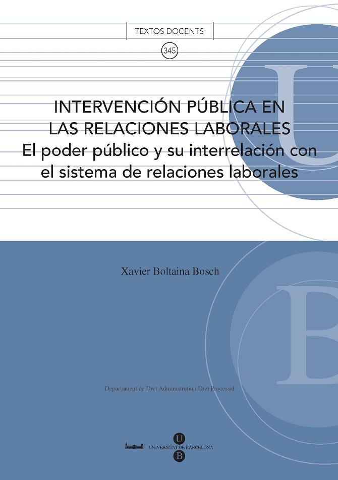 INTERVENCIÓN PÚBLICA EN LAS RELACIONES LABORALES: EL PODER PÚBLICO Y SU INTERRELACIÓN CON EL SISTEMA DE RELACIONES LABORALES | 9788447533626 | BOLTAINA BOSCH, XAVIER