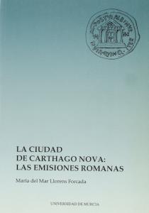 CIUDAD DE CARTHAGO NOVA, LA : LAS EMISIONES ROMANAS | 9788476844113 | LLORENS FORCADA, MARÍA DEL MAR