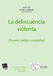 DELINCUENCIA VIOLENTA ¿ PREVENIR , CASTIGAR O REHABILITAR ?, LA | 9788484562245 | CID MOLINÉ, JOSÉ / LARRAURI PIJOAN, ELENA
