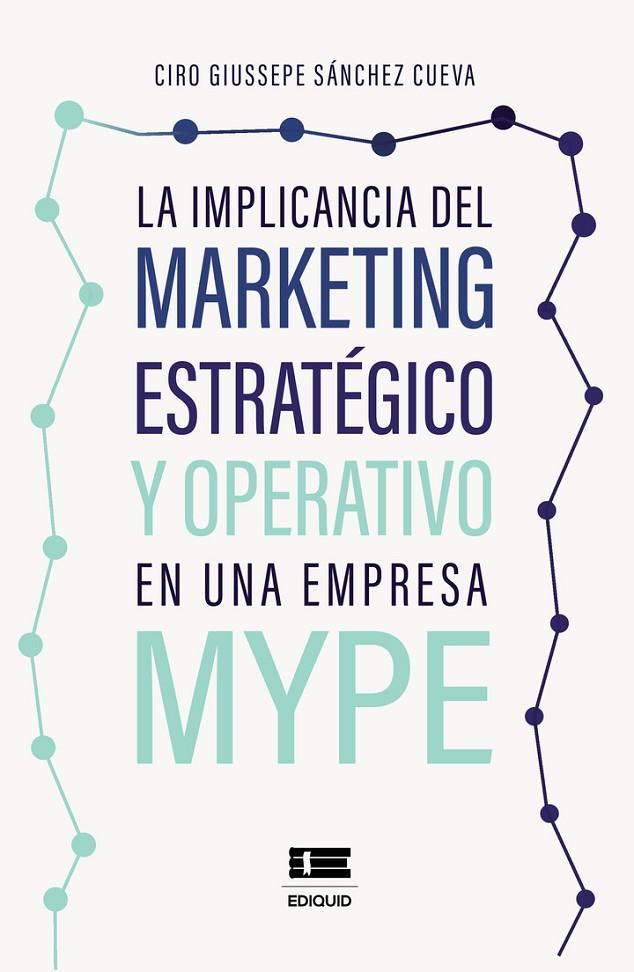 IMPLICANCIA DEL MARKETING ESTRATÉGICO Y OPERATIVO EN UNA EMPRESA MYPE, LA | 9786125160881 | GIUSSEPE SÁNCHEZ, CIRO