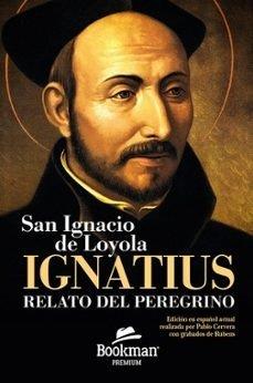 IGNATIUS. RELATO DEL PEREGRINO | 9788412709186 | DE LOYOLA, SAN IGNACIO