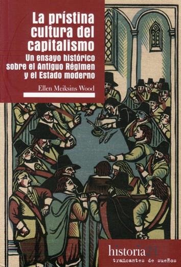 PRÍSTINA CULTURA DEL CAPITALISMO, LA | 9788494914706 | MAIKSINS WOOD, ELLEN