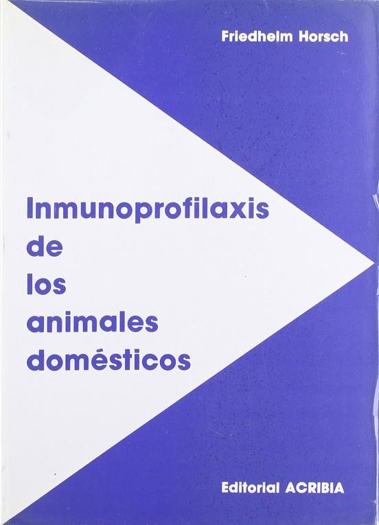 INMUNOPROFILAXIS DE LOS ANIMALES DOMÉSTICOS | 9788420005157 | HORSCH, F.