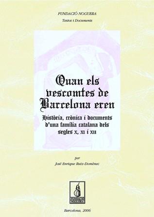 QUAN ELS VESCOMTES DE BARCELONA EREN. HISTÒRIA, CRÓNICA I DOCUMENTS D'UNA FAMILIA CATALANA DELS SEGLES X, XI I XII | 9788497794756 | RUIZ-DOMÈNEC, JOSÉ ENRIQUE