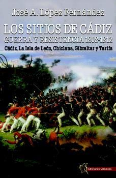 SITIOS DE CADIZ, LOS : GUERRA Y RESISTENCIA, 1808-1812 | 9791399070859 | LOPEZ FERNANDEZ, JOSE ANTONIO