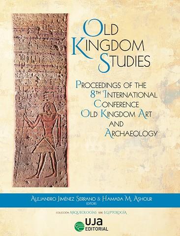 INTERNATIONAL CONFERENCE OLD KINGDOM ART AND ARCHAEOLOGY (8º.2022.JAÉN) | 9788491596806 | JIMÉNEZ SERRANO, ALEJANDRO / ASHOUR, HAMADA M. / ALMANSA-VILLATORO, M. VICTORIA / ARNOLD, FELIX