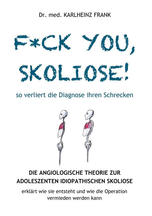 F*CK YOU, SKOLIOSE! SO VERLIERT DIE DIAGNOSE IHREN SCHRECKEN | 9783750441125 | FRANK, KARLHEINZ