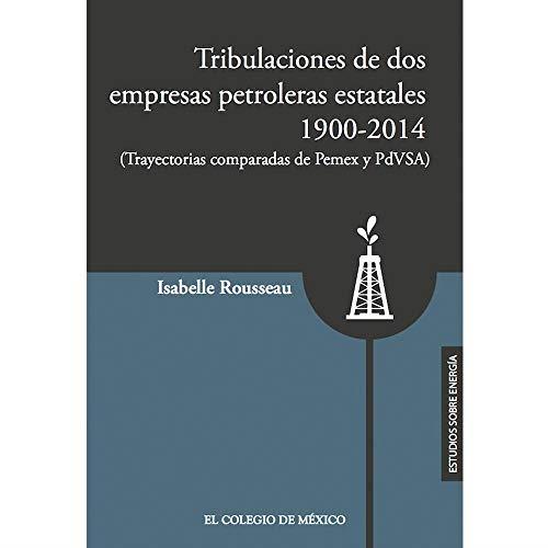 TRIBULACIONES DE DOS EMPRESAS PETROLERAS ESTATALES | 9786076281239 | ROUSSEAU, ISABELLE