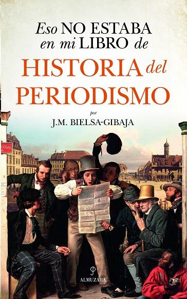 ESO NO ESTABA EN MI LIBRO DE HISTORIA DEL PERIODISMO | 9788418952531 | BIELSA-GIBAJA, J. M.