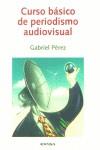 CURSO BÁSICO DE PERIODISMO AUDIOVISUAL | 9788431320553 | PÉREZ GÓMEZ, GABRIEL