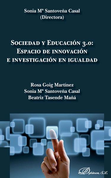 SOCIEDAD Y EDUCACIÓN 3.0. ESPACIO DE INNOVACIÓN E INVESTIGACIÓN EN IGUALDAD | 9788490316160 | GOIG MARTÍNEZ, ROSA Mª / SANTOVEÑA CASAL, SONIA Mª / TASENDE MAÑÁ, BEATRIZ