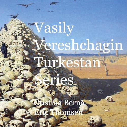 VASILY VERESHCHAGIN TURKESTAN SERIES | 9788413268613 | BERNA, CRISTINA / THOMSEN, ERIC