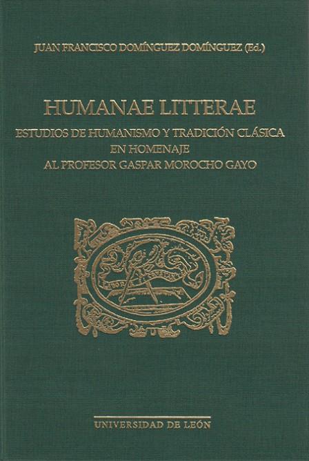 HUMANAE LITTERAE. ESTUDIOS DE HUMANISMO Y TRADICIÓN CLÁSICA EN HOMENAJE L AL PROFESOR GASPAR MOROCHO GAYO | 9788497731003 | VARIOS AUTORES