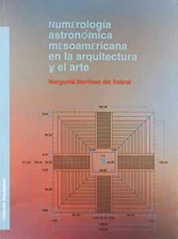 NUMEROLOGIA ASTRONOMICA MESOAMERICANA EN LA ARQUITECTURA Y EL ARTE | 9786070214530 | MARTINEZ DEL SOBRAL, MARGARITA