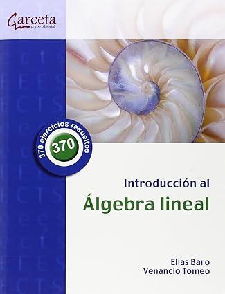INTRODUCCIÓN AL ALGEBRA LINEAL | 9788415452553 | BARO GONZÁLEZ, ELIAS / TOMEO PERUCHA, VENANCIO