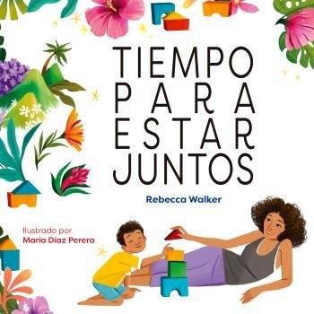 TIEMPO PARA ESTAR JUNTOS | 9788410408302 | WALKER, REBECCA / DIAZ PERERA, MARIA