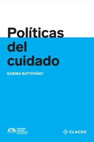 POLÍTICAS DEL CUIDADO | 9789877228298 | BATTHYÁNY, KARINA