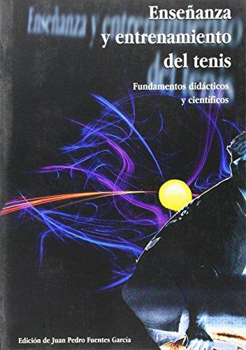 ENSEÑANZA Y ENTRENAMIENTO DEL TENIS. FUNDAMENTOS DIDÁCTICOS Y CIENTÍFICOS | 9788477233794 | FUENTES GARCÍA, JUAN PEDRO