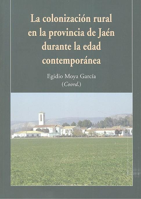 COLONIZACION RURAL EN LA PROVINCIA DE JAEN DURANTE LA EDAD CONTEMPORÁNEA, LA | 9788490455784 | MOYA GARCIA, EGIDIO