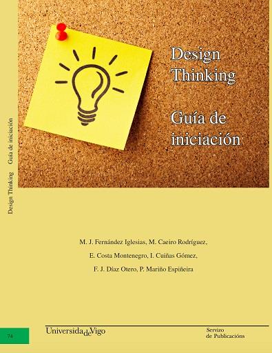 DESIGN THINKING. GUÍA DE INICIACIÓN. | 9788481588460 | FERNÁNDEZ IGLESIAS, MANUEL JOSÉ / CAEIRO RODRÍGUEZ, MANUEL / COSTA MONTENEGRO, ENRIQUE / CUIÑAS GÓME