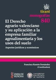 DERECHO AGRARIO VALENCIANO Y SU APLICACIÓN A LA EMPRESA FAMILIAR AGROALIMENTARIA Y LOS USOS DEL SUELO, EL : ASPECTOS JURÍDICOS Y ECONÓMICOS | 9788490335192