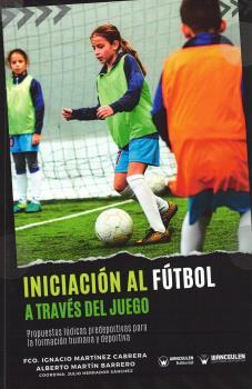 INICIACIÓN AL FÚTBOL A TRAVÉS DEL JUEGO | 9788419175601