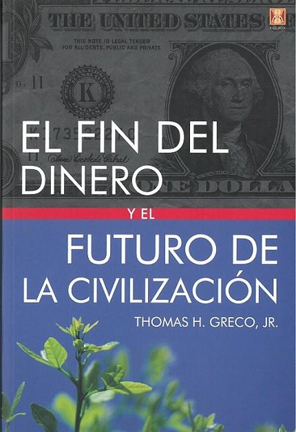 FIN DEL DINERO Y EL FUTURO DE LA CIVILIZACIÓN, EL | 9788494904455 | GRECO, JR, THOMAS H.