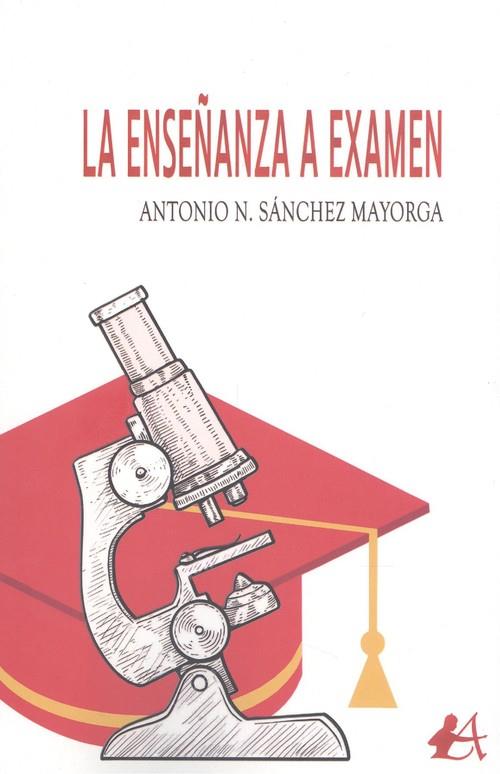 ENSEÑANZA A EXAMEN, LA | 9788418366123 | SÁNCHEZ MAYORGA, ANTONIO