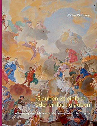 GLAUBEN IST EINFACH - ODER EINFACH GLAUBEN | 9783735722829 | BRAUN, WALTER W.