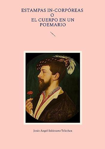 ESTAMPAS IN-CORPOREAS O EL CUERPO EN UN POEMARIO | 9788411743969 | SOLORZANO TELECHEA, JESUS ANGEL