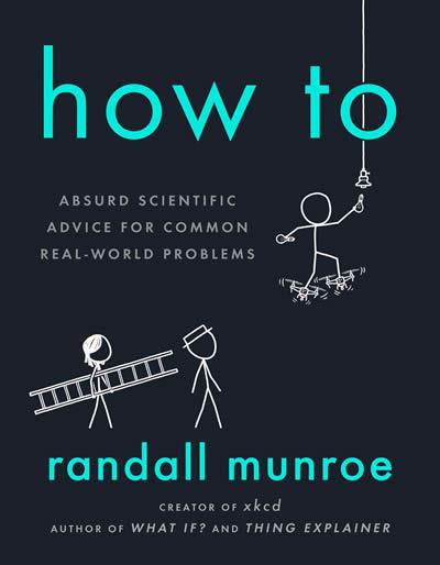 HOW TO: ABSURD SCIENTIFIC ADVICE FOR COMMON REAL-WORLD PROBLEMS | 9780593086377 | MUNROE, RANDALL