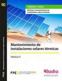 MANTENIMIENTO DE INSTALACIONES SOLARES TÉRMICAS (MF0605_2). MONTAJE Y MANTENIMIENTO DE INSTALACIONES SOLARES TÉRMICAS (ENAE0308) | 9788416232727