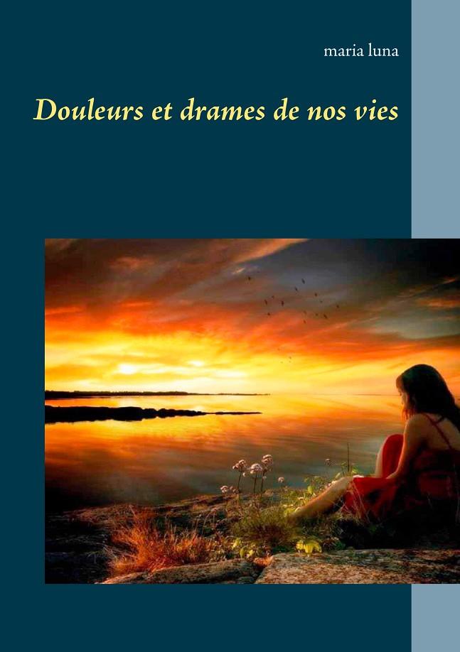 DOULEURS ET DRAMES DE NOS VIES | 9782322211555 | LUNA, MARIA