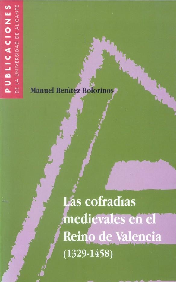 COFRADÍAS MEDIEVALES EN EL REINO DE VALENCIA (1329-1458), LAS | 9788479084264 | BENITEZ BOLORINOS, MANUEL