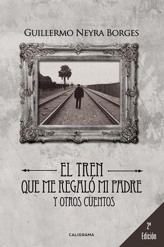 TREN QUE ME REGALÓ MI PADRE Y OTROS CUENTO, ELS | 9788491122081 | NEYRA BORGES, GUILLERMO