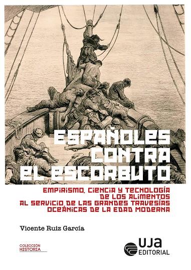 ESPAÑOLES CONTRA EL ESCORBUTO : EMPIRISMO, CIENCIA Y TECNOLOGÍA DE LOS ALIMENTOS AL SERVICIO DE LAS GRANDES TRAVESÍAS OCEÁNICAS DE LA EDAD MODERNA | 9788491594963 | RUIZ GARCÍA, VICENTE