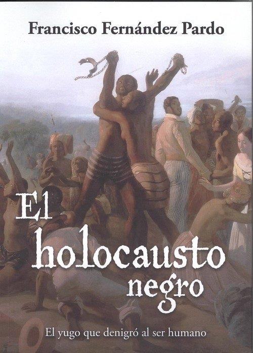 HOLOCAUSTO NEGRO, EL | 9788494914522 | FERNÁNDEZ PARDO, FRANCISCO