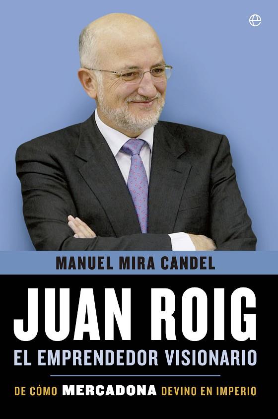 JUAN ROIG, EL EMPRENDEDOR VISIONARIO | 9788499708010 | MIRA CANDEL, MANUEL