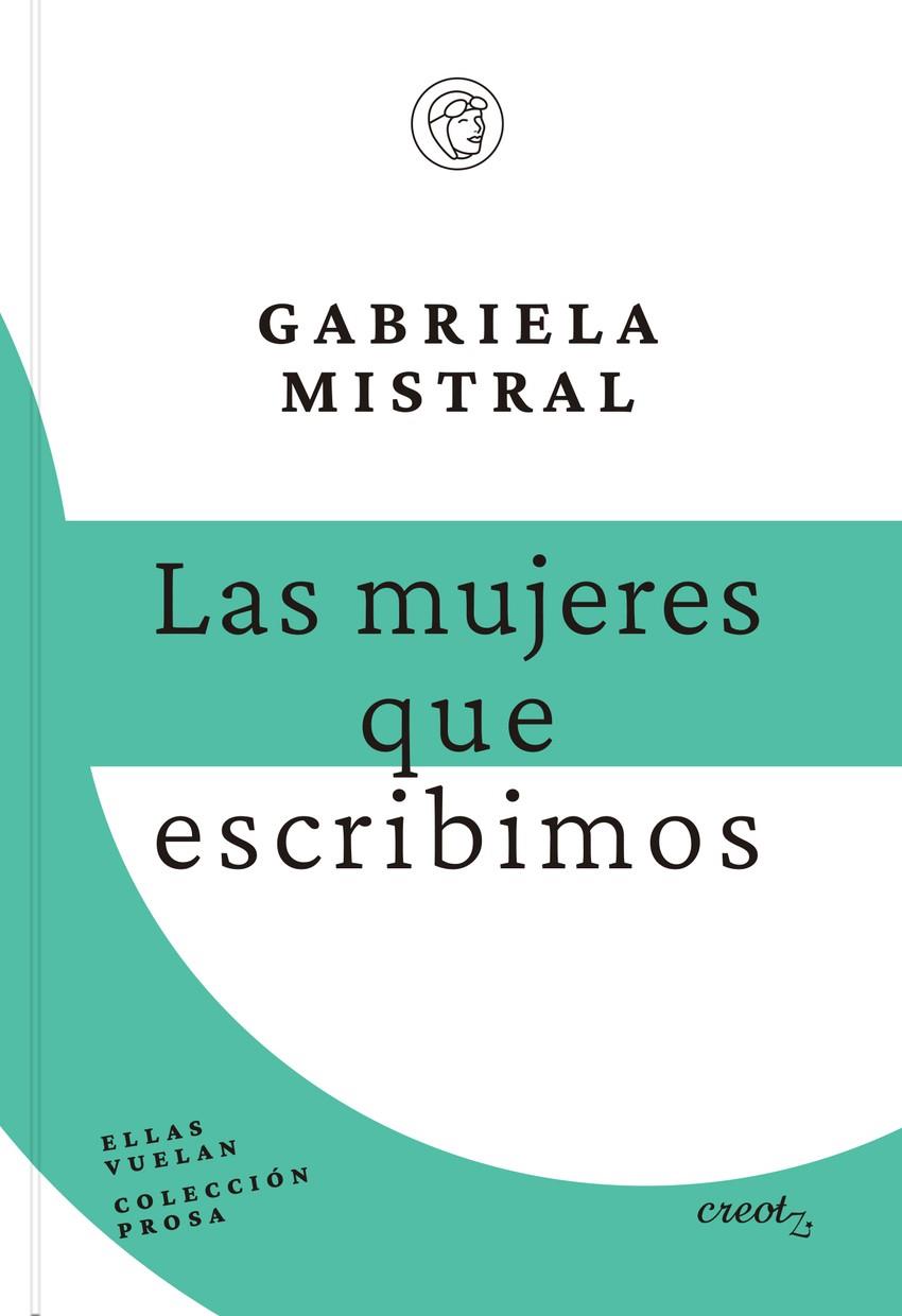 MUJERES QUE ESCRIBIMOS, LAS | 9788412870947 | MISTRAL, GABRIELA