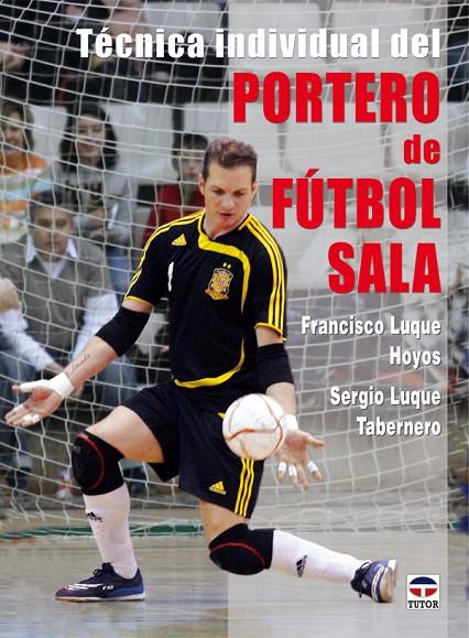 TÉCNICA INDIVIDUAL DEL PORTERO DE FÚTBOL SALA | 9788479027810 | LUQUE HOYOS, FRANCISCO